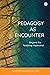 Pedagogy as Encounter: Beyo...