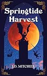 Springtide Harvest by J.D.   Mitchell