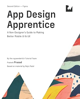 App Design Apprentice (Second Edition): A Non-Designer's Guide to Making Better Mobile UI & UX