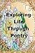 Exploring Life Through Poetry by Ligia Wahya Isdzanii