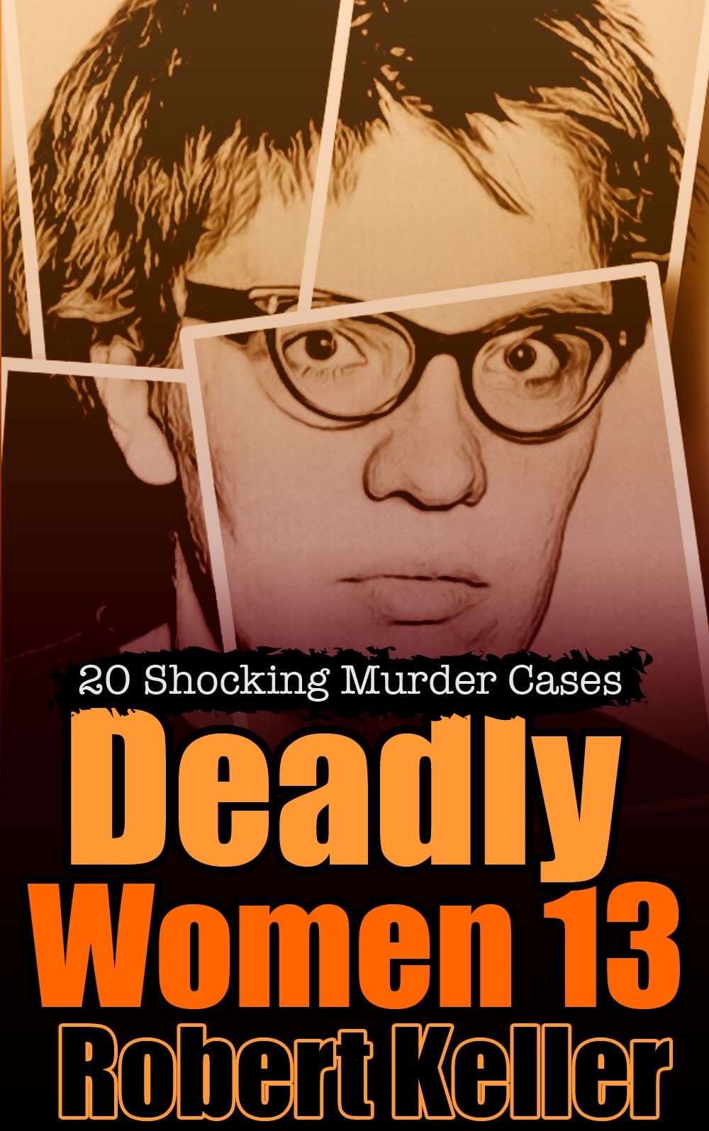 Deadly Women Volume 13: 20 Shocking True Crime Cases of Women Who Kill (Kindle Edition)