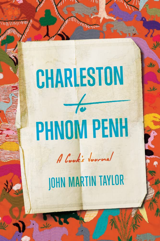 Charleston to Phnom Penh: A Cook's Journal (Hardcover)