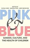 Pink and Blue: Gender, Culture, and the Health of Children (Critical Issues in Health and Medicine)