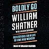 Boldly Go by William Shatner