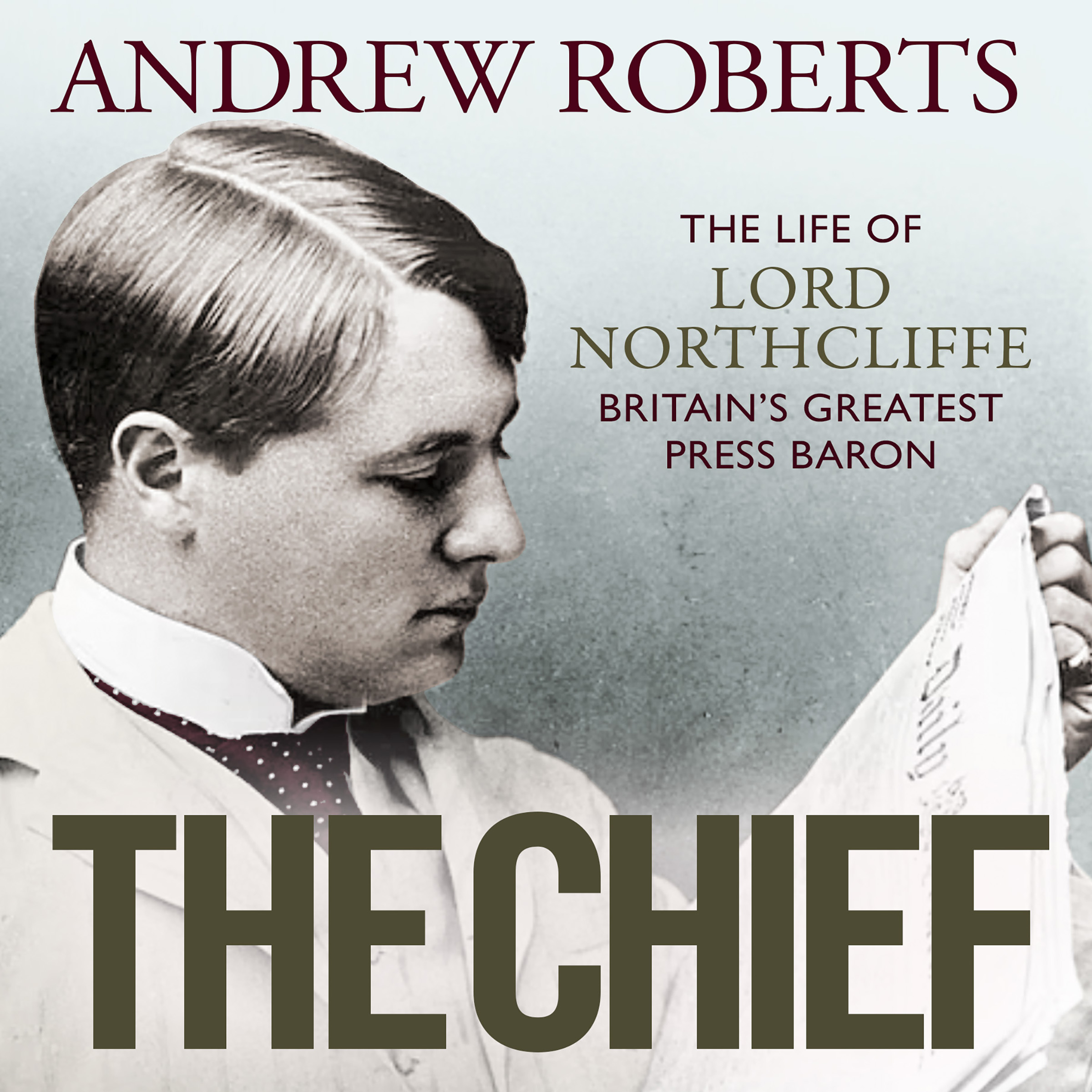 The Chief: The Life of Lord Northcliffe Britain's Greatest Press Baron (Audiobook)