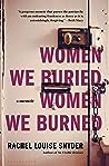 Women We Buried, Women We Burned by Rachel Louise Snyder
