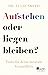 Aufstehen oder liegen bleiben?