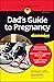 Dad's Guide to Pregnancy For Dummies