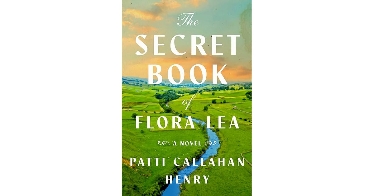 The Secret Book of Flora Lea by Patti Callahan Henry