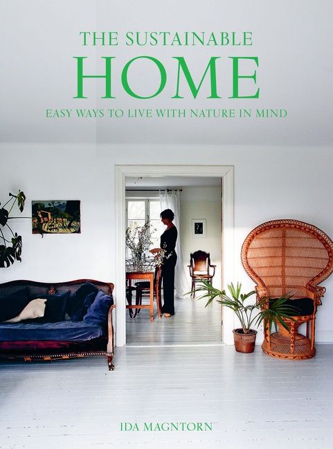 The Sustainable Home: Easy Ways to Live With Nature in Mind (Paperback)