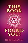 This Book Found You! So Pick It Up and Read It by Beronica Parham