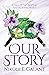 Our Story by Nikole E. Galant