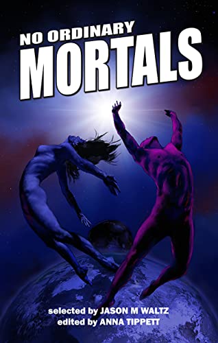 No Ordinary Mortals: A Heroic Anthology of Supers (Rogue Blades Presents #7)