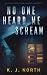 No One Heard Me Scream: A S...
