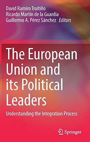 The European Union and its Political Leaders: Understanding the Integration Process