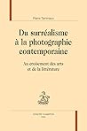 Du surréalisme à la photographie contemporaine - au croisement des arts et de la littérature