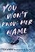 You Won't Know Her Name