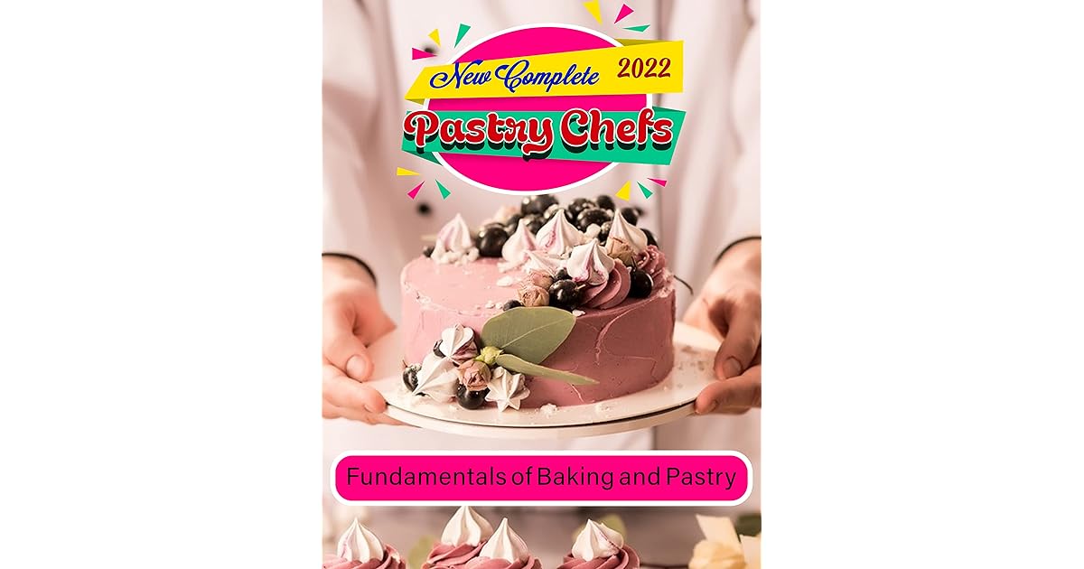 New Complete 2022 Pastry Chefs with Fundamentals of Baking and Pastry