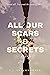 All Our Scars & Secrets (Catalyst Book 2)