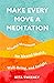 Make Every Move a Meditation: Mindful Movement for Mental Health, Well-Being, and Insight