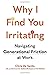 Why I Find You Irritating: Navigating Generational Friction at Work