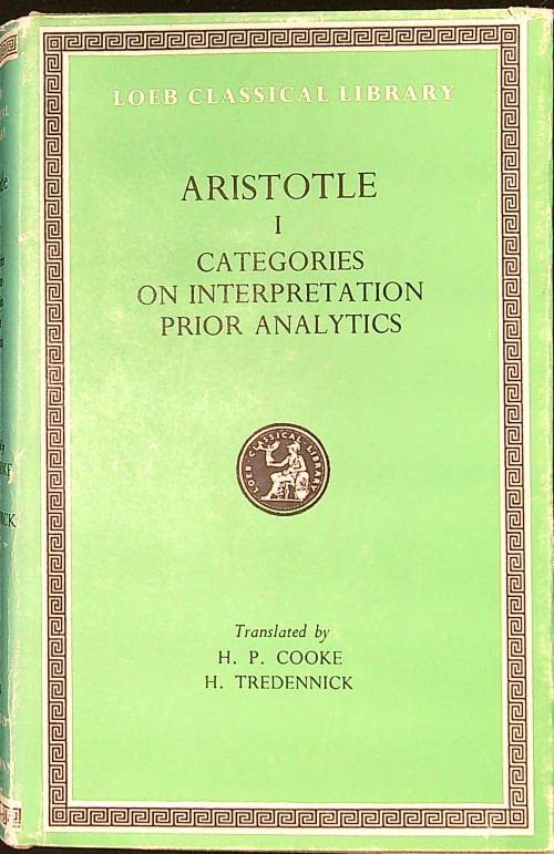 Aristotle: Categories. On Interpretation. Prior Analytics (Loeb Classical Library No. 325)