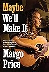 Maybe We'll Make ...