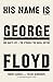 His Name Is George Floyd by Robert Samuels
