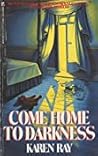 Come Home to Darkness by Karen Ray