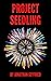 Project Seedling by Jonathan Seyfried