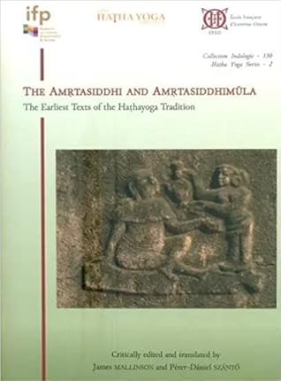 The Amrtasiddhi and Amrtasiddhimula: The Earliest Texts of the Hathayoga Tradition
