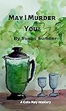 May I Murder You?: Retirement home cozy mystery (Cate May retirement home cozy mysteries)