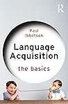 Language Acquisition: The Basics Language Acquisition: The Basics