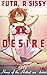 Futa, A Sissy Desire  by Orwell Orgean