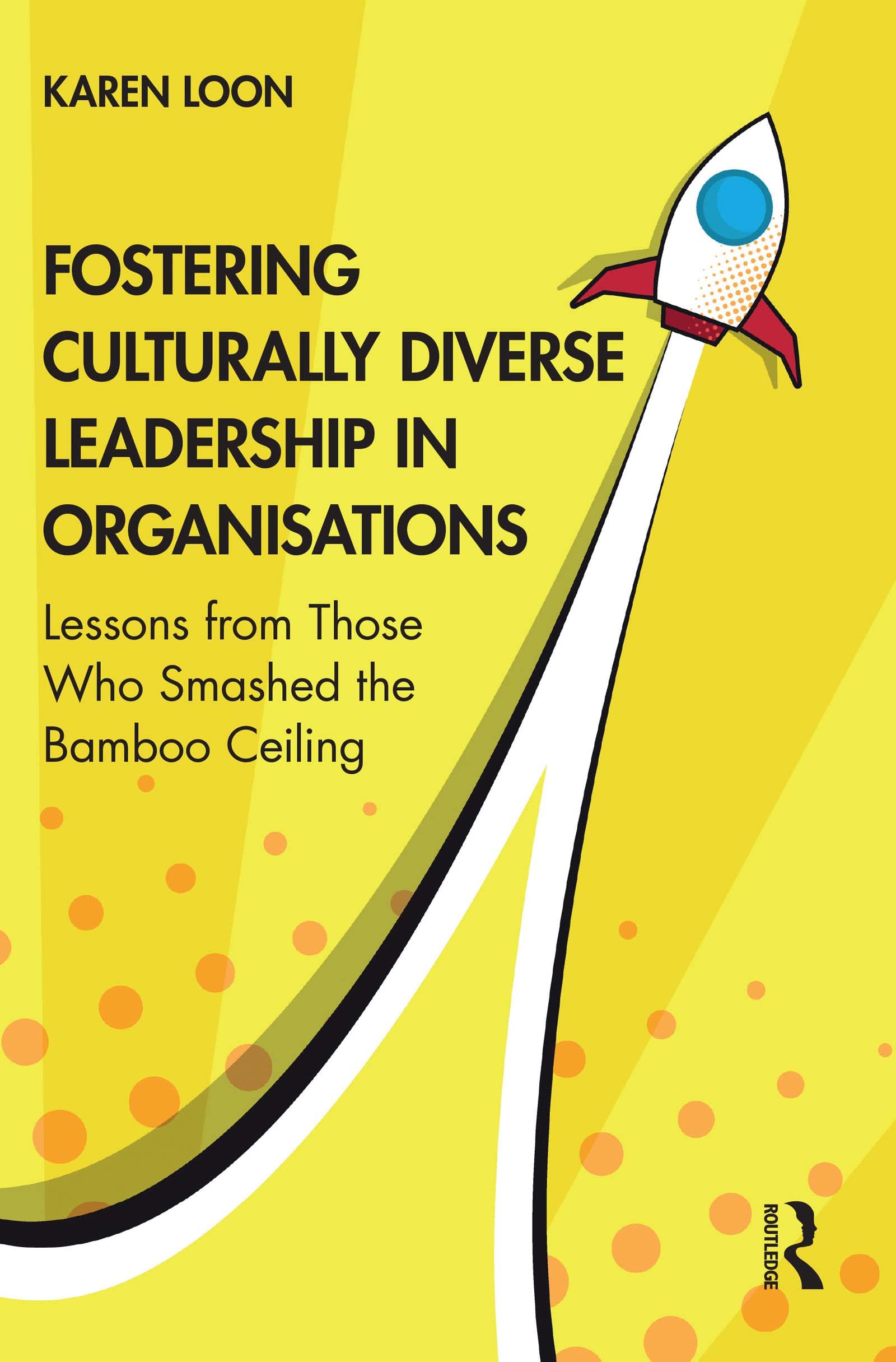 Fostering Culturally Diverse Leadership in Organisations: Lessons from Those Who Smashed the Bamboo Ceiling (Kindle Edition)