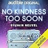 No Kindness Too Soon by Sylvain Neuvel