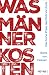 Was Männer kosten by Boris von Heesen