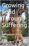 Growing Solid Through Suffering: An Exposition of First Peter (Riches from the Word) Growing Solid Through Suffering: An Exposition of First Peter (Riches from the Word)
