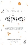 ¿Esperas o aspiras?: La verdadera libertad es mirar hacia dentro (Spanish Edition)