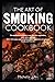 The art of smoking cookbook: The method of smoking meat, fish and vegetables, cold, warm and hot. With 125 recipes and complete menu suggestions to pamper family and friends.