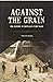 Against the Grain: The Hist...