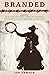 BRANDED: A Novel-Based on the true story of "The Most Notorious Cattle Rustler of Our Time"