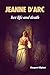 Jeanne d'Arc: Her Life and ...