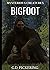Mysterious Creatures: Bigfoot Edition: Bigfoot + Sasquatch + Yeti + Skunk Ape + Almas + Many More