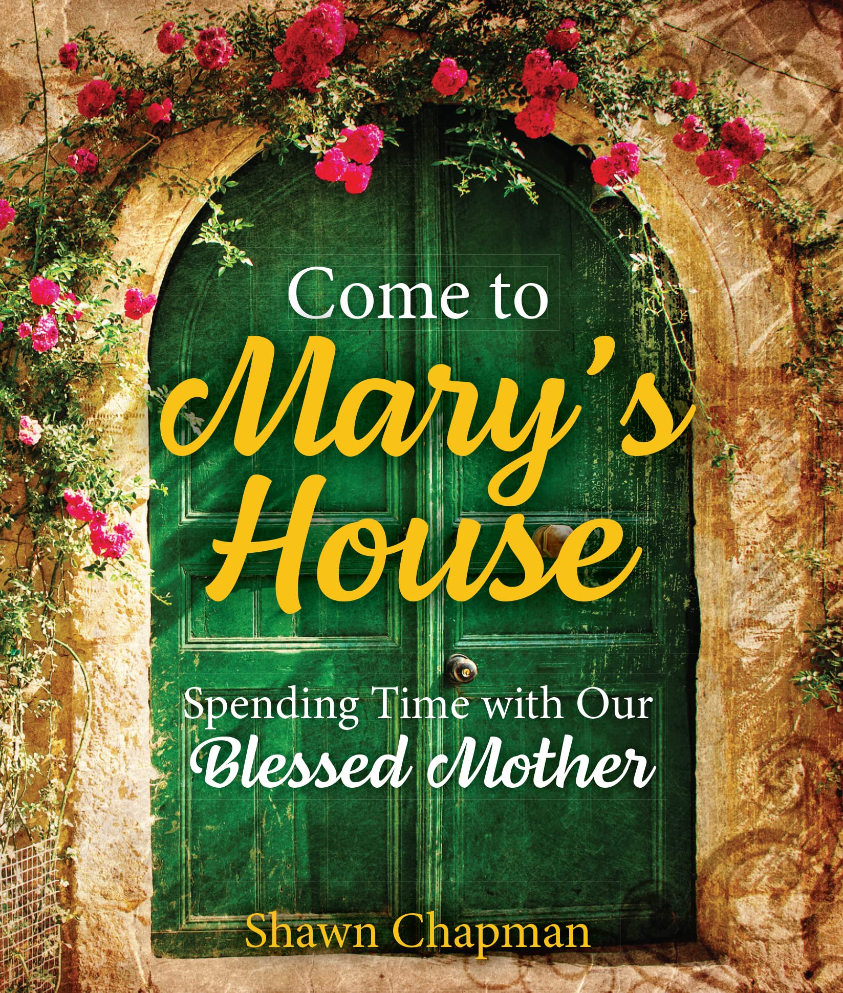 Come to Mary's House: Spending Time with Our Blessed Mother (Kindle Edition)
