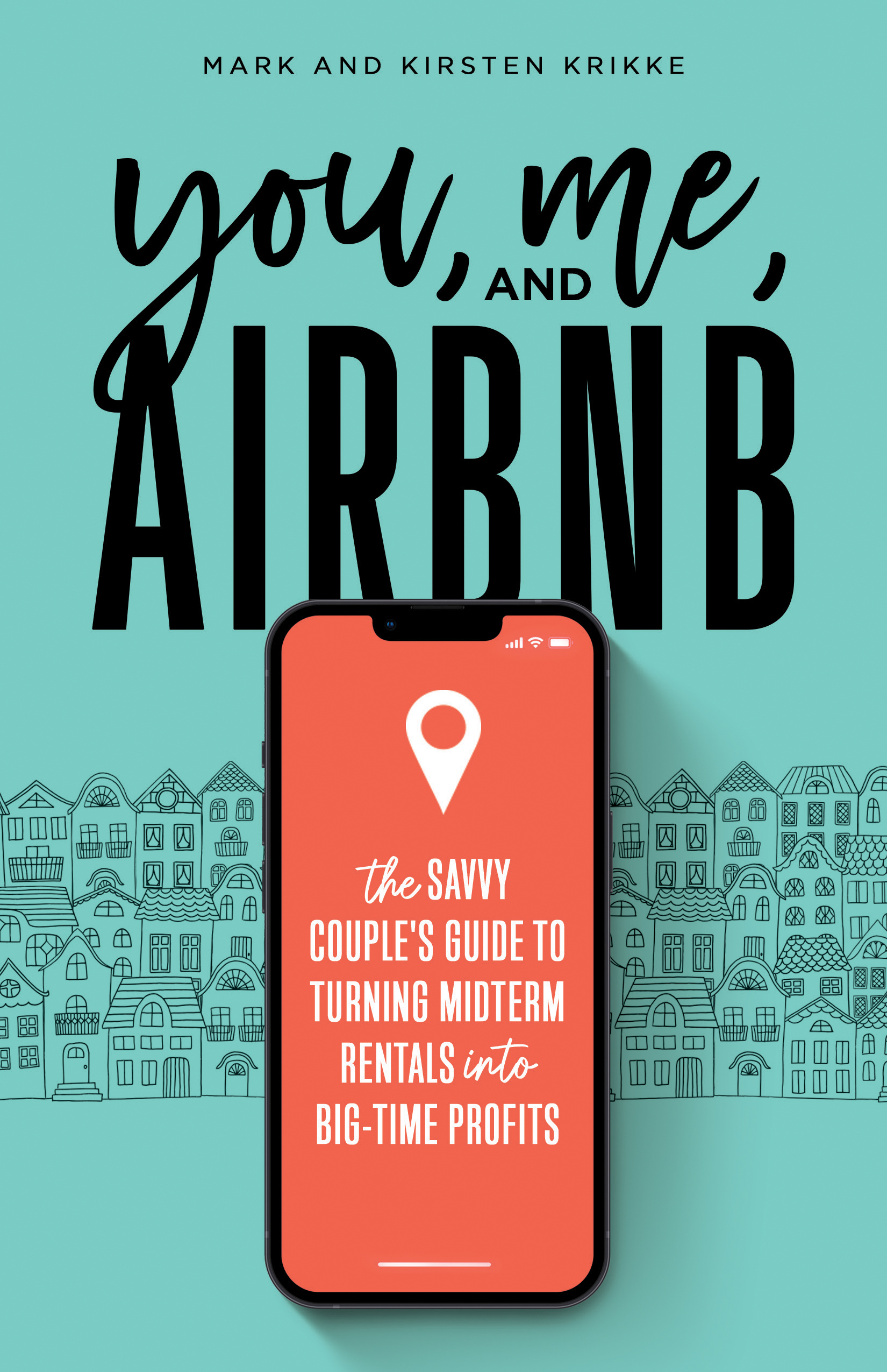 You, Me, and Airbnb: The Savvy Couple's Guide to Turning Midterm Rentals into Big-Time Profits (Kindle Edition)
