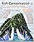 Fish Conservation: A Guide to Understanding and Restoring Global Aquatic Biodiversity and Fishery Resources