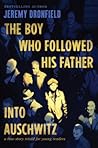 The Boy Who Followed His Father into Auschwitz by Jeremy Dronfield The Boy Who Followed His Father into Auschwitz by Jeremy Dronfield