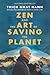 Zen and the Art of Saving the Planet: Harnessing the Power of Mindfulness for a Regenerative World, Personal Growth, and Inner Peace