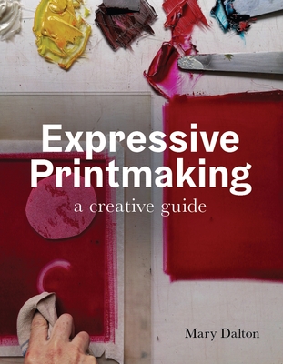 Expressive Printmaking: A Creative Guide (Paperback)